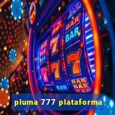 pluma 777 plataforma